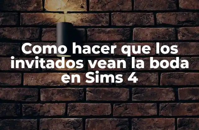 Como Hacer que los Invitados Vean la Boda en Sims 4