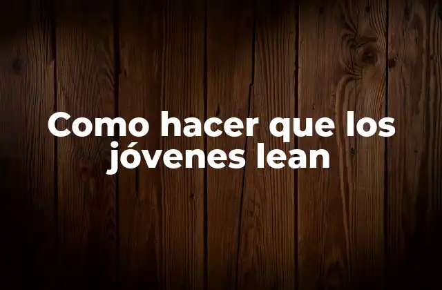 Lectura en jóvenes: ¿Qué es y para qué sirve?