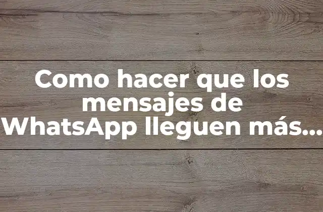 Como Hacer que los Mensajes de Whatsapp Lleguen Más Rápido