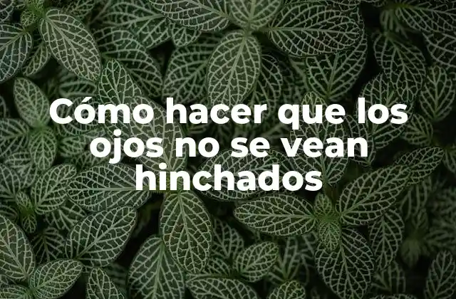 Cómo Hacer que los Ojos No Se Vean Hinchados