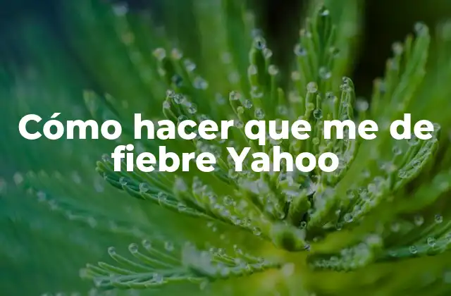 Cómo Hacer que Me de Fiebre Yahoo