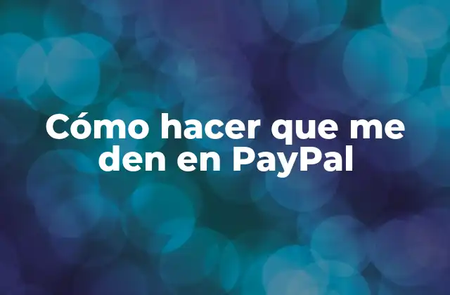 Cómo Hacer que Me Den en Paypal