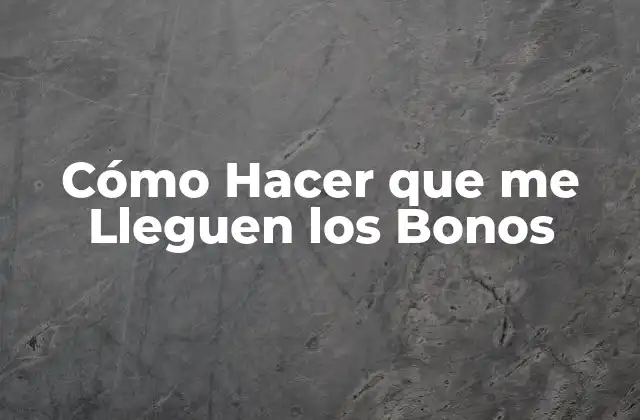 Cómo Hacer que Me Lleguen los Bonos