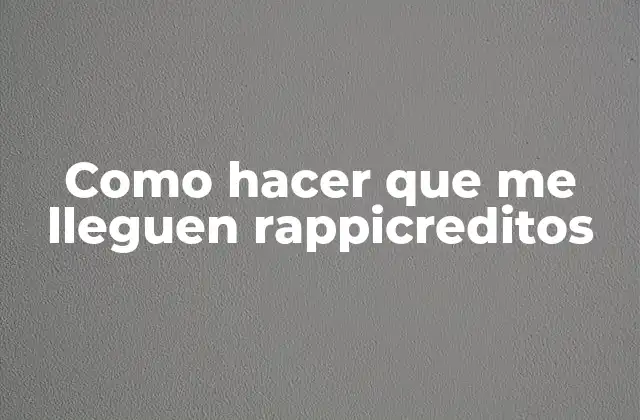 Como Hacer que Me Lleguen Rappicreditos