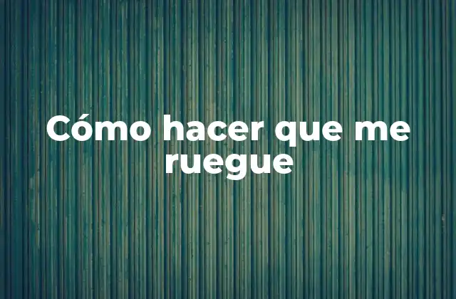Cómo Hacer que Me Ruegue