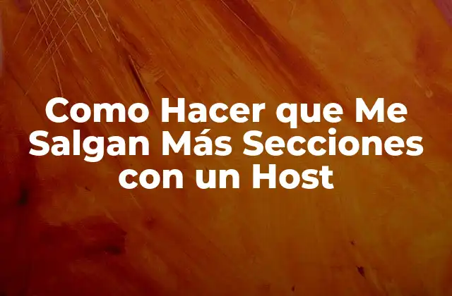 Como Hacer que Me Salgan Más Secciones con un Host