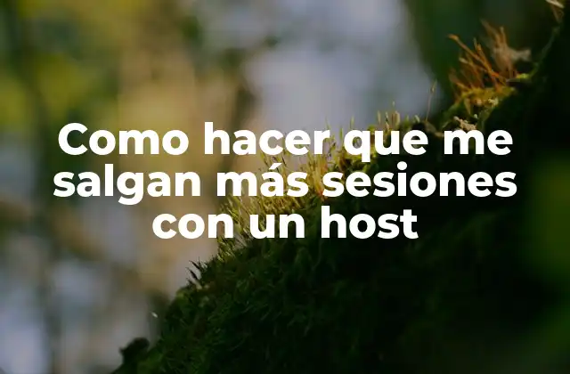 Como Hacer que Me Salgan Más Sesiones con un Host