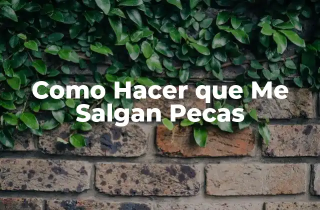 Como Hacer que Me Salgan Pecas