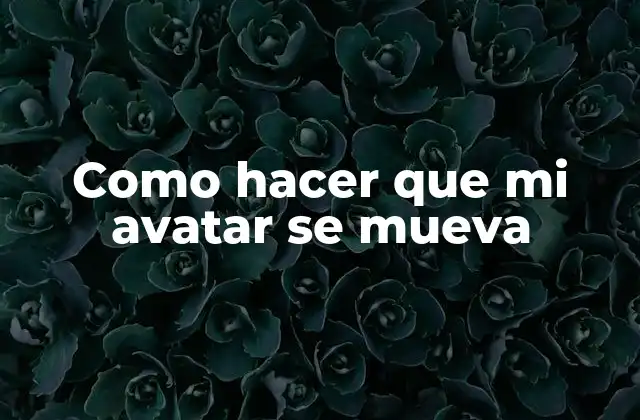 Como Hacer que Mi Avatar Se Mueva