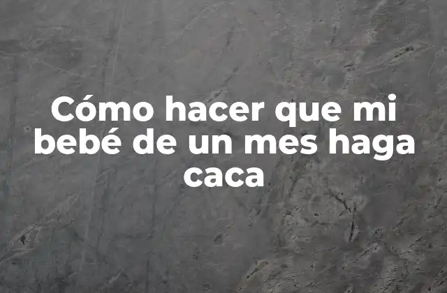 Cómo Hacer que Mi Bebé de un Mes Haga Caca 2 Cómo hacer que mi bebé de un mes haga caca