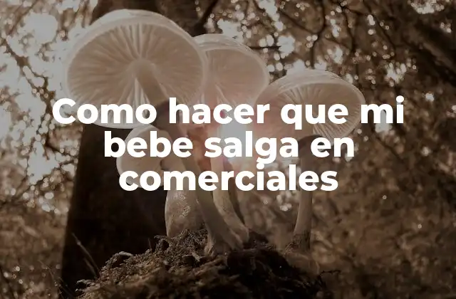 Como Hacer que Mi Bebe Salga en Comerciales