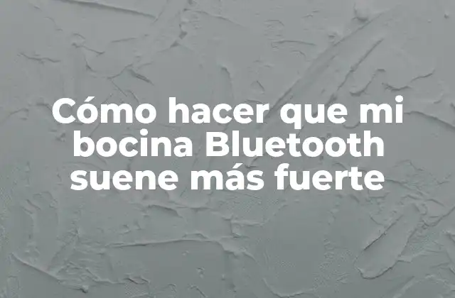 Cómo Hacer que Mi Bocina Bluetooth Suene Más Fuerte