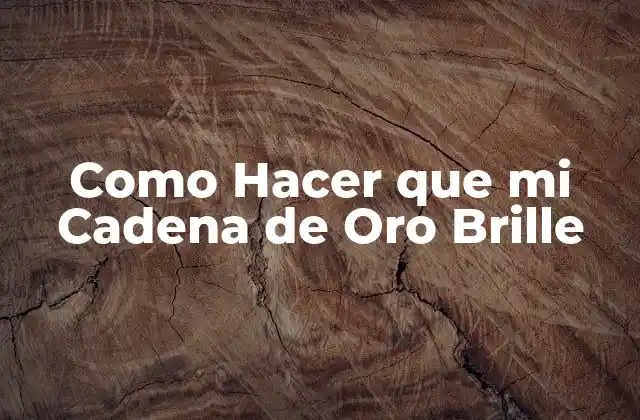 Como Hacer que Mi Cadena de Oro Brille