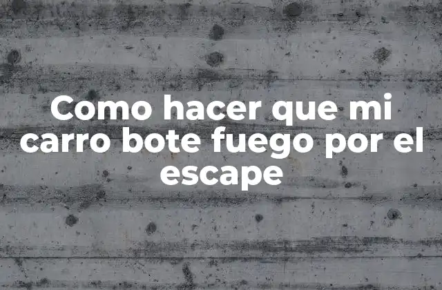 Como Hacer que Mi Carro Bote Fuego por el Escape