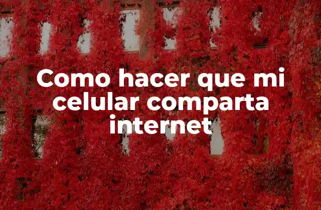 Como Hacer que Mi Celular Comparta Internet