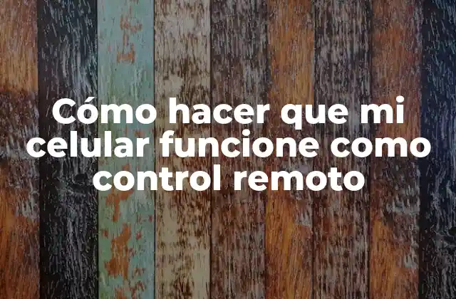Cómo Hacer que Mi Celular Funcione como Control Remoto