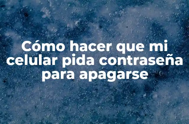 ¿Qué es la función de contraseña para apagar el celular?