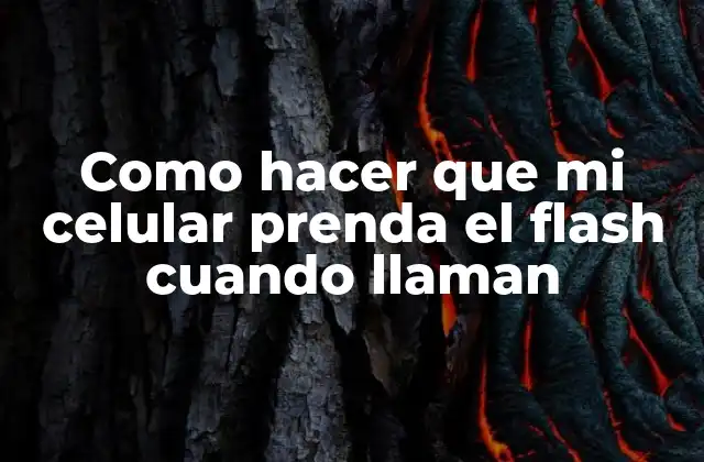 Como Hacer que Mi Celular Prenda el Flash Cuando Llaman