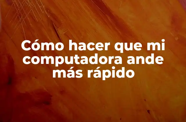 Cómo Hacer que Mi Computadora Ande Más Rápido 2 ¿Qué es un computadora rápida?