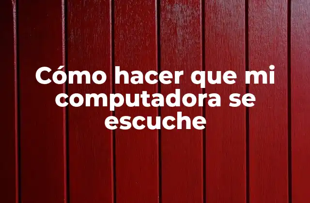 Cómo Hacer que Mi Computadora Se Escuche 2 Cómo hacer que mi computadora se escuche