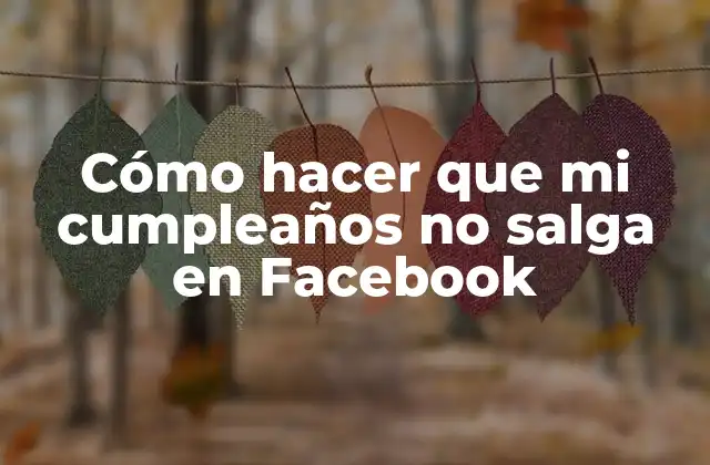 Cómo hacer que mi cumpleaños no salga en Facebook