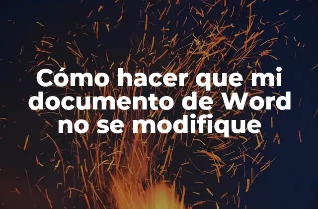 Cómo Hacer que Mi Documento de Word No Se Modifique