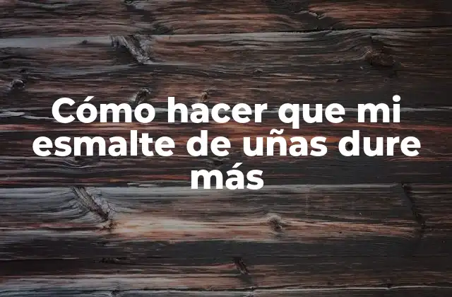 Esmalte de uñas duradero