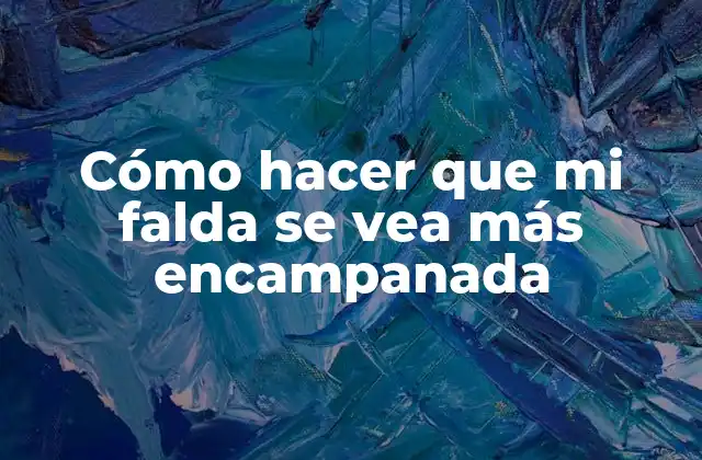 Cómo Hacer que Mi Falda Se Vea Más Encampanada