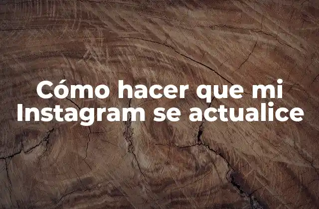 Cómo Hacer que Mi Instagram Se Actualice