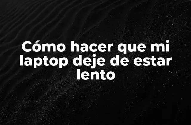 ¿Qué es un laptop lento y cómo afecta tu productividad?