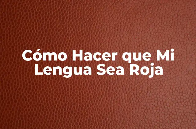 Cómo Hacer que Mi Lengua Sea Roja