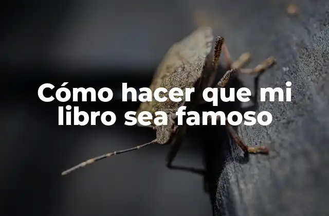 Cómo Hacer que Mi Libro Sea Famoso