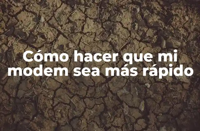 Cómo Hacer que Mi Modem Sea Más Rápido