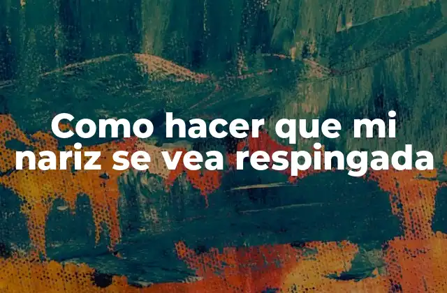 Como Hacer que Mi Nariz Se Vea Respingada 2 ¿Qué es hacer que tu nariz se vea respingada?