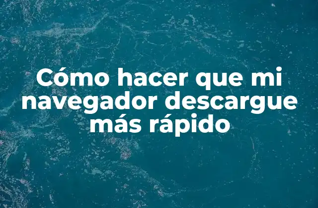 Cómo Hacer que Mi Navegador Descargue Más Rápido 2 Cómo hacer que mi navegador descargue más rápido