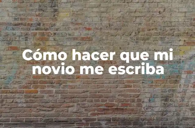 Cómo Hacer que Mi Novio Me Escriba