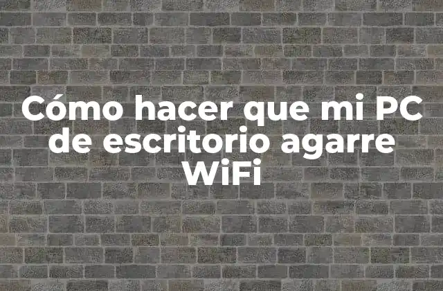 Cómo Hacer que Mi Pc de Escritorio Agarre Wifi