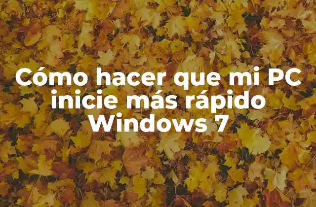 Cómo Hacer que Mi Pc Inicie Más Rápido Windows 7