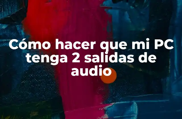 Cómo Hacer que Mi Pc Tenga 2 Salidas de Audio 2 Cómo hacer que mi PC tenga 2 salidas de audio