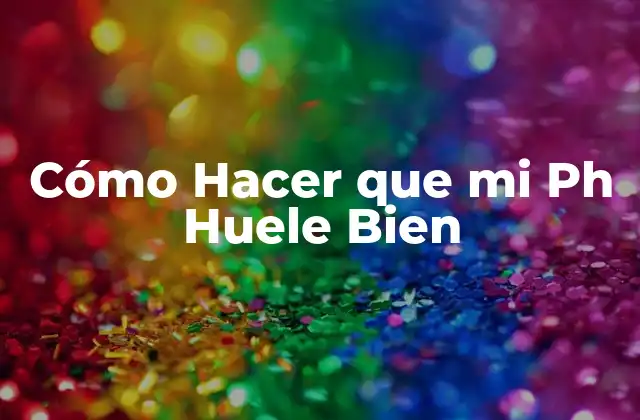 Cómo Hacer que Mi Ph Huele Bien