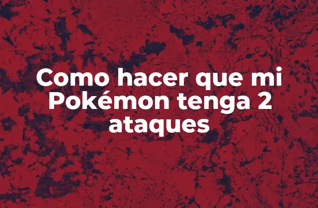 Como Hacer que Mi Pokémon Tenga 2 Ataques