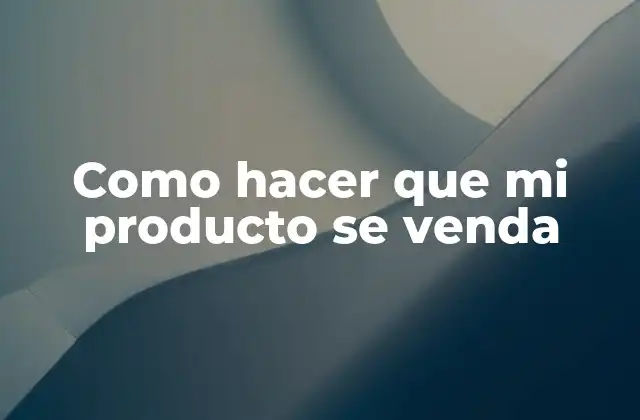 Como Hacer que Mi Producto Se Venda