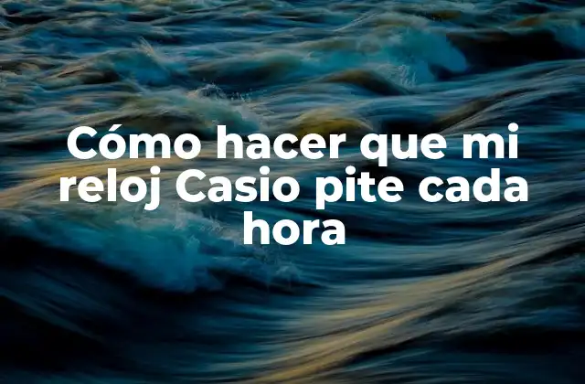 Cómo Hacer que Mi Reloj Casio Pite Cada Hora 2 Cómo hacer que mi reloj Casio pite cada hora