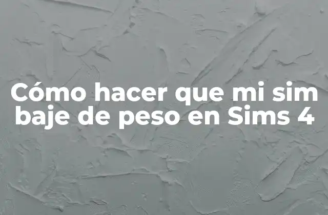 Cómo Hacer que Mi Sim Baje de Peso en Sims 4