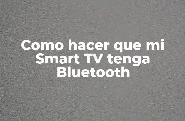 Como Hacer que Mi Smart Tv Tenga Bluetooth
