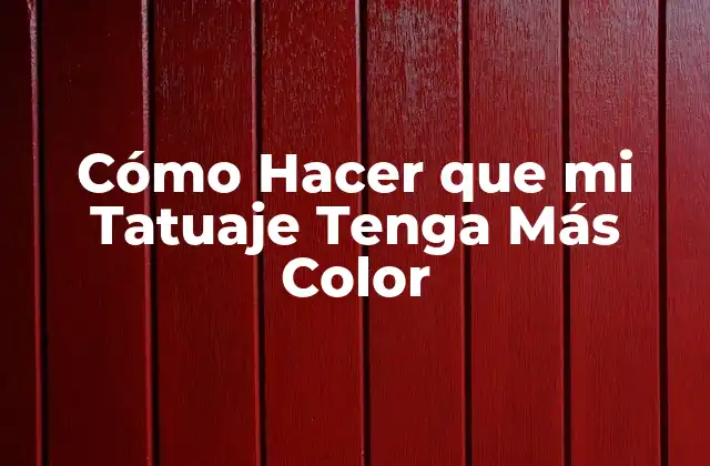 Cómo Hacer que Mi Tatuaje Tenga Más Color