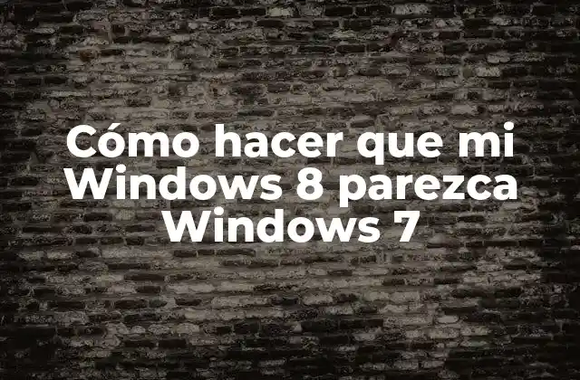 Cómo Hacer que Mi Windows 8 Parezca Windows 7