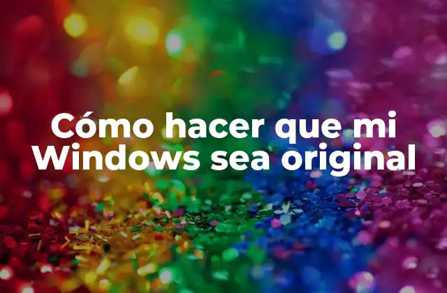 Cómo Hacer que Mi Windows Sea Original