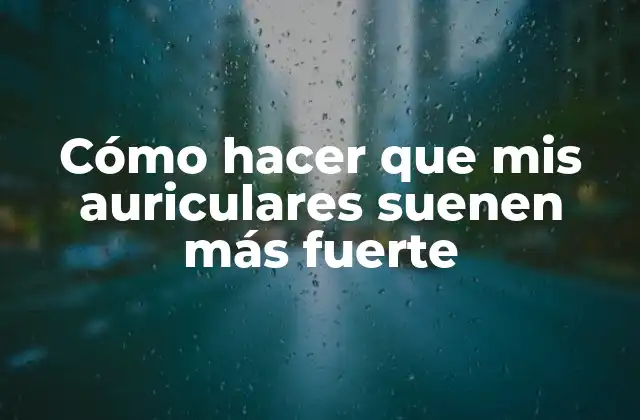 Cómo Hacer que Mis Auriculares Suenen Más Fuerte