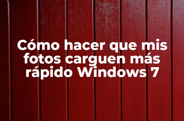 Cómo Hacer que Mis Fotos Carguen Más Rápido Windows 7
